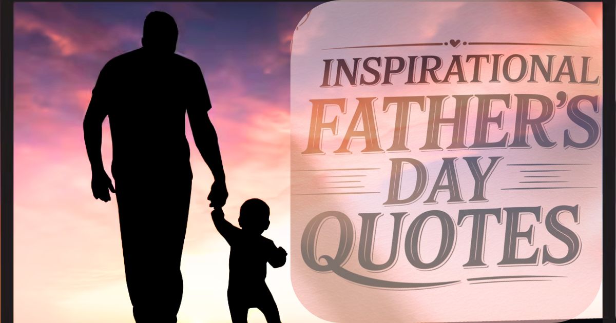 Inspirational Father’s Day Quotes to Celebrate Dads in 2026